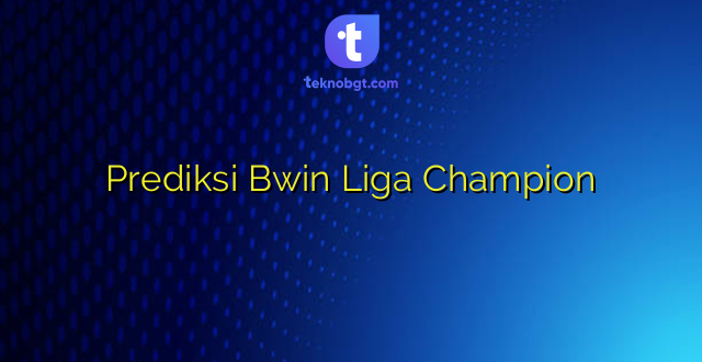 Prediksi Bwin Liga Champion