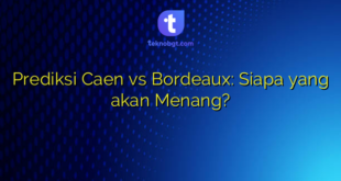 Prediksi Caen vs Bordeaux: Siapa yang akan Menang?