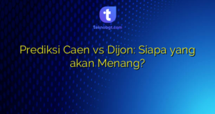Prediksi Caen vs Dijon: Siapa yang akan Menang?