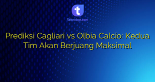 Prediksi Cagliari vs Olbia Calcio: Kedua Tim Akan Berjuang Maksimal