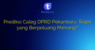 Prediksi Caleg DPRD Pekanbaru: Siapa yang Berpeluang Menang?