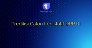 Prediksi Calon Legislatif DPR RI