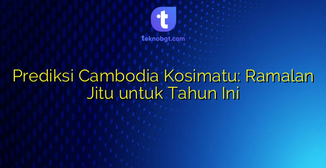 Prediksi Cambodia Kosimatu: Ramalan Jitu untuk Tahun Ini