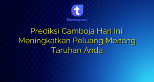 Prediksi Camboja Hari Ini: Meningkatkan Peluang Menang Taruhan Anda