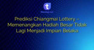 Prediksi Chiangmai Lottery – Memenangkan Hadiah Besar Tidak Lagi Menjadi Impian Belaka