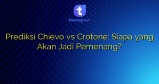 Prediksi Chievo vs Crotone: Siapa yang Akan Jadi Pemenang?