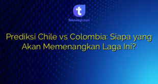 Prediksi Chile vs Colombia: Siapa yang Akan Memenangkan Laga Ini?