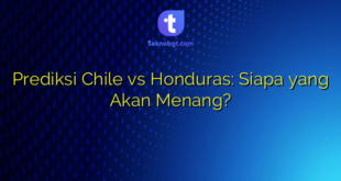 Prediksi Chile vs Honduras: Siapa yang Akan Menang?