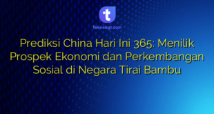 Prediksi China Hari Ini 365: Menilik Prospek Ekonomi dan Perkembangan Sosial di Negara Tirai Bambu