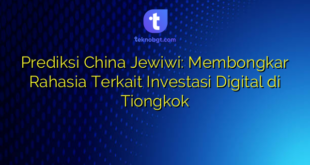 Prediksi China Jewiwi: Membongkar Rahasia Terkait Investasi Digital di Tiongkok