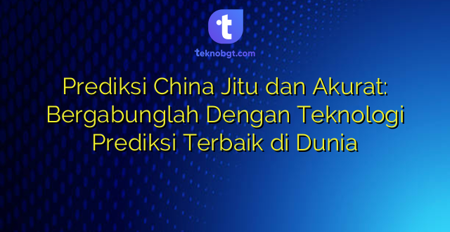 Prediksi China Jitu dan Akurat: Bergabunglah Dengan Teknologi Prediksi Terbaik di Dunia