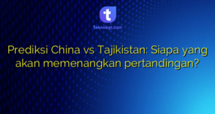 Prediksi China vs Tajikistan: Siapa yang akan memenangkan pertandingan?