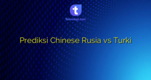 Prediksi Chinese Rusia vs Turki