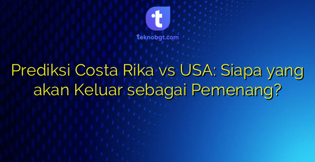 Prediksi Costa Rika vs USA: Siapa yang akan Keluar sebagai Pemenang?