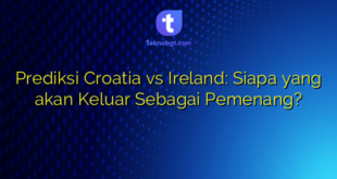 Prediksi Croatia vs Ireland: Siapa yang akan Keluar Sebagai Pemenang?