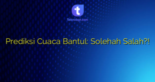 Prediksi Cuaca Bantul: Solehah Salah?!