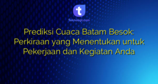 Prediksi Cuaca Batam Besok: Perkiraan yang Menentukan untuk Pekerjaan dan Kegiatan Anda