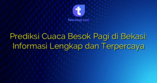 Prediksi Cuaca Besok Pagi di Bekasi: Informasi Lengkap dan Terpercaya
