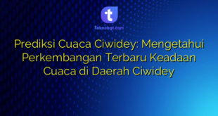Prediksi Cuaca Ciwidey: Mengetahui Perkembangan Terbaru Keadaan Cuaca di Daerah Ciwidey