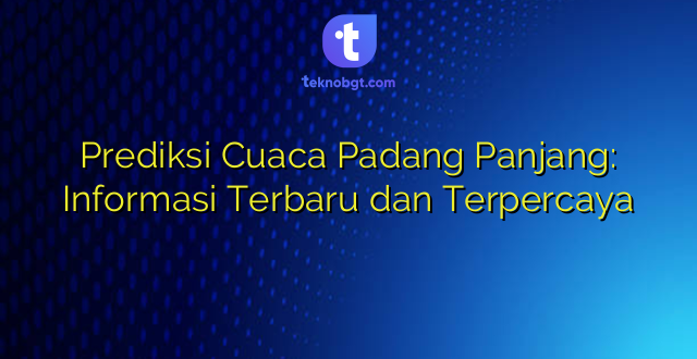 Prediksi Cuaca Padang Panjang: Informasi Terbaru dan Terpercaya