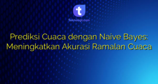 Prediksi Cuaca dengan Naive Bayes: Meningkatkan Akurasi Ramalan Cuaca