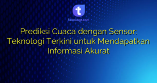 Prediksi Cuaca dengan Sensor: Teknologi Terkini untuk Mendapatkan Informasi Akurat