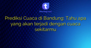 Prediksi Cuaca di Bandung: Tahu apa yang akan terjadi dengan cuaca sekitarmu