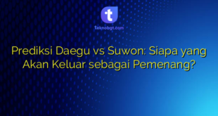 Prediksi Daegu vs Suwon: Siapa yang Akan Keluar sebagai Pemenang?