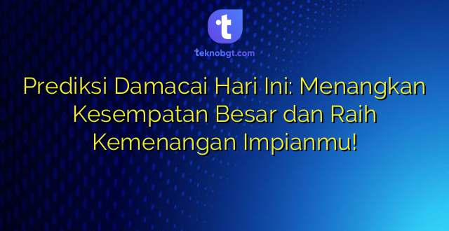 Prediksi Damacai Hari Ini: Menangkan Kesempatan Besar dan Raih Kemenangan Impianmu!