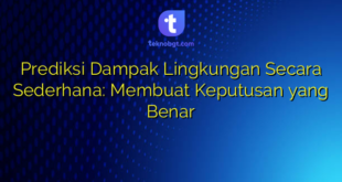 Prediksi Dampak Lingkungan Secara Sederhana: Membuat Keputusan yang Benar