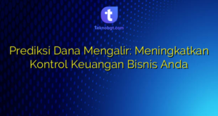 Prediksi Dana Mengalir: Meningkatkan Kontrol Keuangan Bisnis Anda