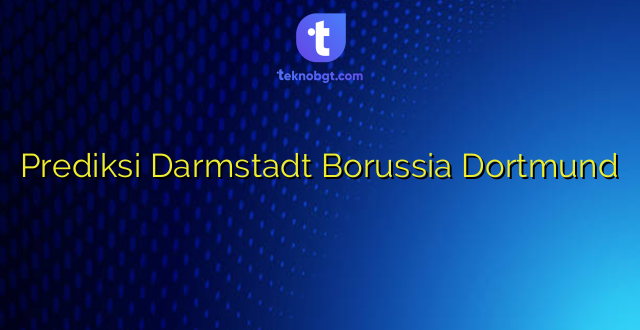 Prediksi Darmstadt Borussia Dortmund