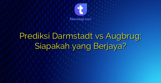 Prediksi Darmstadt vs Augbrug: Siapakah yang Berjaya?