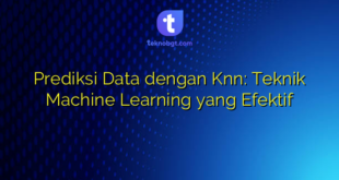 Prediksi Data dengan Knn: Teknik Machine Learning yang Efektif