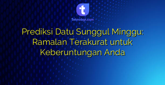 Prediksi Datu Sunggul Minggu: Ramalan Terakurat untuk Keberuntungan Anda