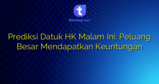 Prediksi Datuk HK Malam Ini: Peluang Besar Mendapatkan Keuntungan