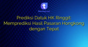 Prediksi Datuk HK Ringgit: Memprediksi Hasil Pasaran Hongkong dengan Tepat