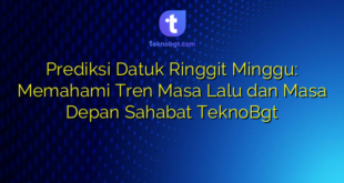 Prediksi Datuk Ringgit Minggu: Memahami Tren Masa Lalu dan Masa Depan Sahabat TeknoBgt