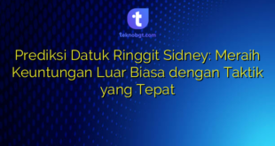 Prediksi Datuk Ringgit Sidney: Meraih Keuntungan Luar Biasa dengan Taktik yang Tepat