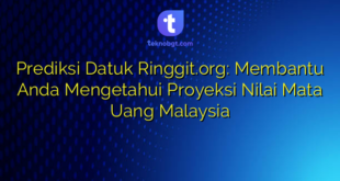 Prediksi Datuk Ringgit.org: Membantu Anda Mengetahui Proyeksi Nilai Mata Uang Malaysia