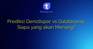 Prediksi Denizlispor vs Galatasaray: Siapa yang akan Menang?