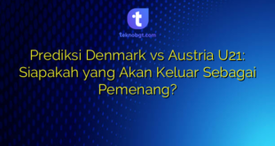 Prediksi Denmark vs Austria U21: Siapakah yang Akan Keluar Sebagai Pemenang?