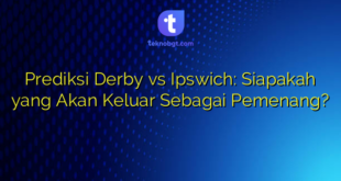 Prediksi Derby vs Ipswich: Siapakah yang Akan Keluar Sebagai Pemenang?