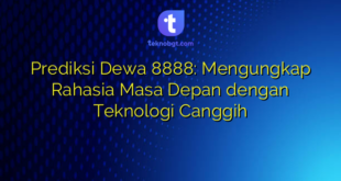 Prediksi Dewa 8888: Mengungkap Rahasia Masa Depan dengan Teknologi Canggih