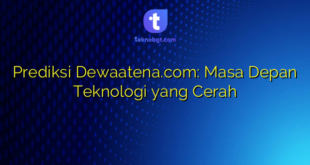 Prediksi Dewaatena.com: Masa Depan Teknologi yang Cerah