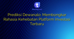 Prediksi Dewanalo: Membongkar Rahasia Kehebatan Platform Investasi Terbaru