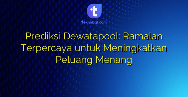 Prediksi Dewatapool: Ramalan Terpercaya untuk Meningkatkan Peluang Menang