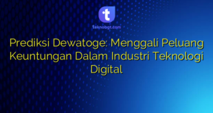 Prediksi Dewatoge: Menggali Peluang Keuntungan Dalam Industri Teknologi Digital