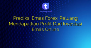Prediksi Emas Forex: Peluang Mendapatkan Profit Dari Investasi Emas Online