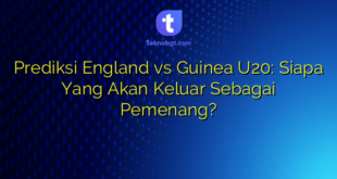 Prediksi England vs Guinea U20: Siapa Yang Akan Keluar Sebagai Pemenang?